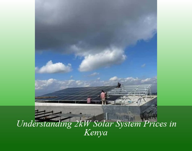 Understanding 2kW Solar System Prices in Kenya
